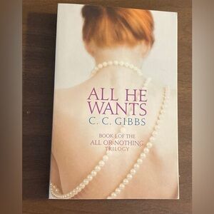 All or Nothing Series Book #1 All He Wants by C.C. Gibbs